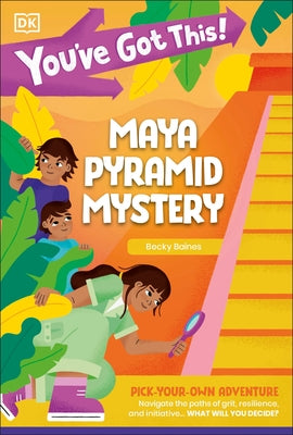 You've Got This! Maya Pyramid Mystery: Pick Your Own Adventure Paperback DK Publishing (Dorling Kindersley)