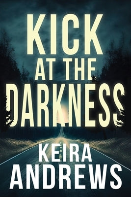 Kick at the Darkness by Andrews, Keira