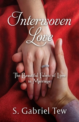 Interwoven Love: The Beautiful Fabric of Love in Marriage by New, Gabriell