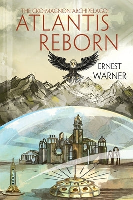 The Cro-Magnon Archipelago: Atlantis Reborn: Atlantis Reborn by Warner, Ernest