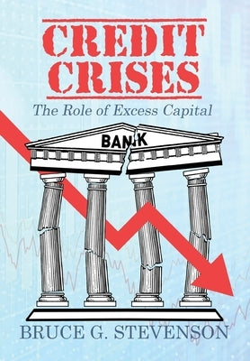 Credit Crises: The Role of Excess Capital by Stevenson, Bruce G.