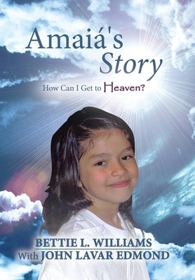 Amai?'s Story: How Can I Get to Heaven? by Williams, Bettie L.