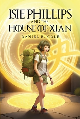 Isie Phillips and the House of Xian by Cole, Daniel R.