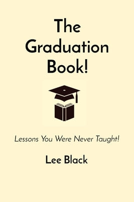 Paperback of The Graduation Book! by Lee Black, featuring a colorful cover with motivational lessons for graduates.