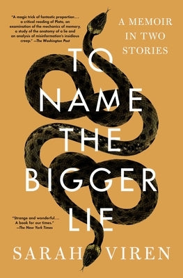 To Name the Bigger Lie: A Memoir in Two Stories by Viren, Sarah