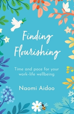 Finding Flourishing: Time and pace for your work-life wellbeing by Aidoo, Naomi