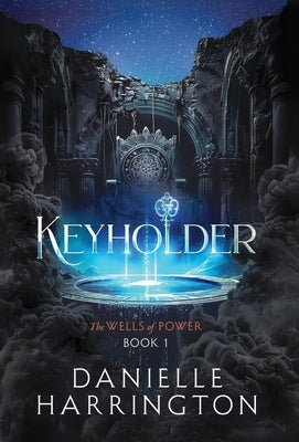 Keyholder: The Wells of Power Book 1 by Harrington, Danielle