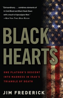 Black Hearts: One Platoon's Descent Into Madness in Iraq's Triangle of Death Paperback Crown Publishing Group (NY)