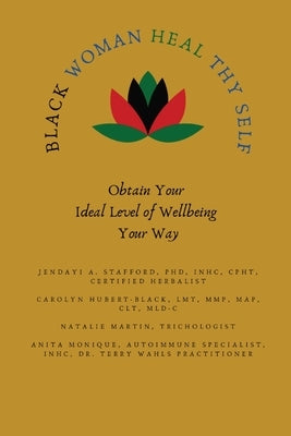 Black Woman HEAL Thy Self: Obtain Your Ideal Level of Wellbeing Your Way by Stafford, Jendayi A.