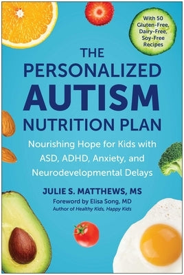 The Personalized Autism Nutrition Plan: Nourishing Hope for Kids with Asd, Adhd, Anxiety, and Neurodevelopmental Delays Paperback Benbella Books