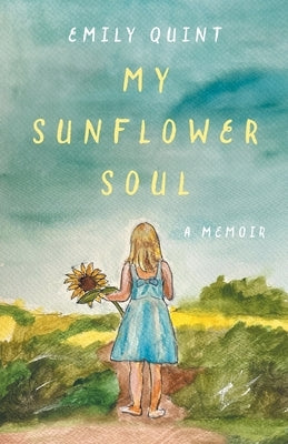 My Sunflower Soul: A Memoir by Quint, Emily