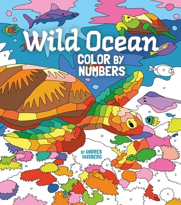 Wild Ocean Color by Numbers: Includes 45 Artworks to Colour by Vaisberg, Andres