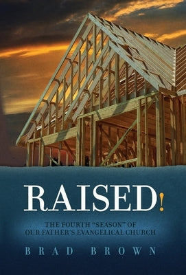 Raised!: The Fourth "Season" of Our Father's Evangelical Church by Brown, Brad