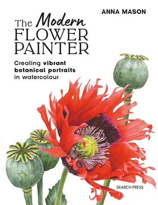 The Modern Flower Painter: Creating Vibrant Botanical Portraits in Watercolour Paperback Search Press