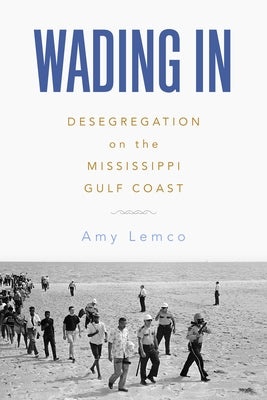 Wading in: Desegregation on the Mississippi Gulf Coast Paperback University Press of Mississippi