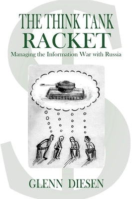 The Think Tank Racket: Managing the Information War with Russia Paperback Clarity Press