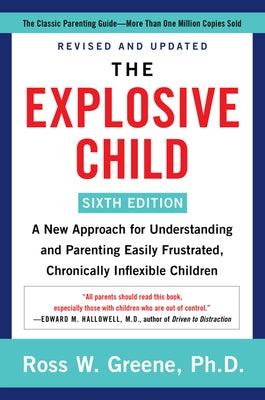 The Explosive Child [Sixth Edition]: A New Approach for Understanding and Parenting Easily Frustrated, Chronically Inflexible Children Paperback Harper Paperbacks