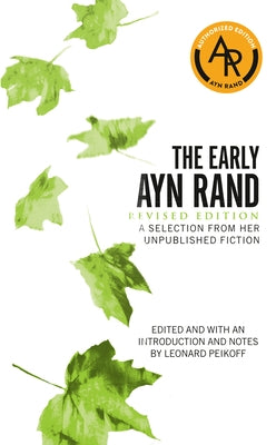 The Early Ayn Rand: Revised Edition: A Selection from Her Unpublished Fiction by Rand, Ayn