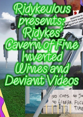 Ridykeulous Presents: Ridykes Cavern of Fine Inverted Wines and Deviant Videos by Ridykeulous