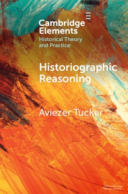 Historiographic Reasoning by Tucker, Aviezer