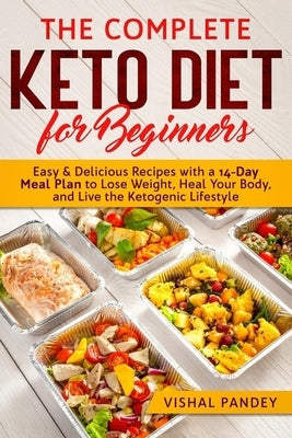 The Complete Keto Diet for Beginners: Easy and Delicious Recipes with a 14-Day Meal Plan to Lose Weight, Heal Your Body, and Live the Ketogenic Lifest Paperback Independently Published