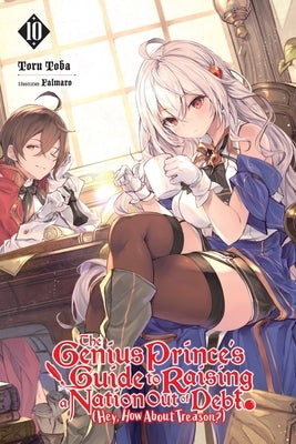The Genius Prince's Guide to Raising a Nation Out of Debt (Hey, How about Treason?), Vol. 10 (Light Novel): Volume 10 Paperback Yen on