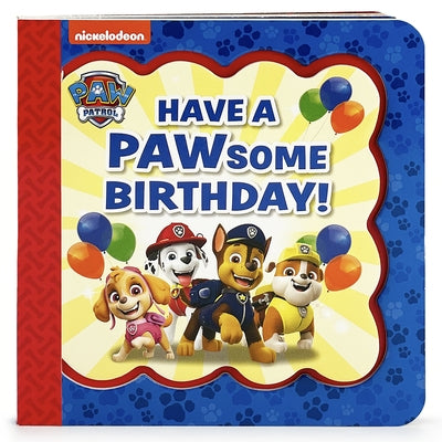 Paw Patrol Have a Pawsome Birthday! Board Book Cottage Door Press LLC
