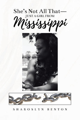 She's Not All That - Just A Girl From Mississippi by Benton, Sharoslyn