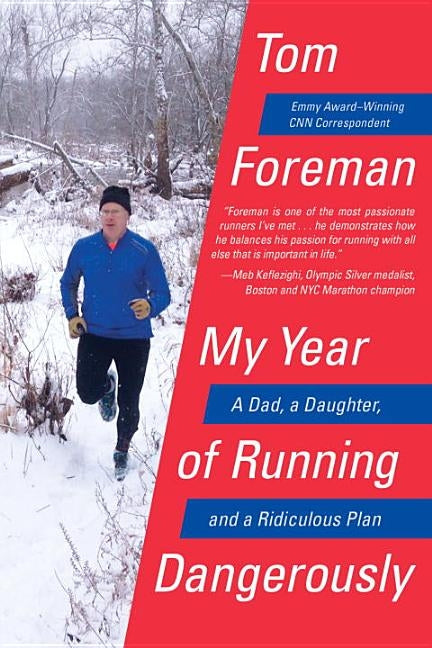 My Year of Running Dangerously: A Dad, a Daughter, and a Ridiculous Plan by Foreman, Tom