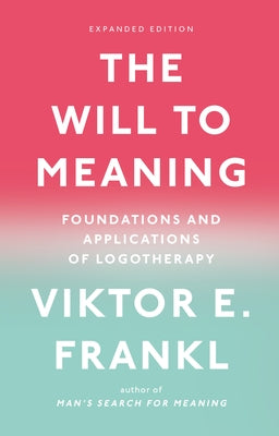The Will to Meaning: Foundations and Applications of Logotherapy Paperback Plume Books