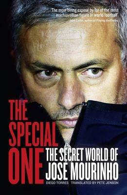 The Special One: The Dark Side of Jose Mourinho by Torres, Diego