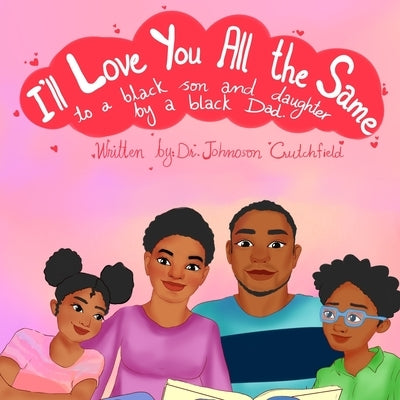 I'll Love You All The Same: to a black son and daughter by a black Dad. by Iqbal, Robia