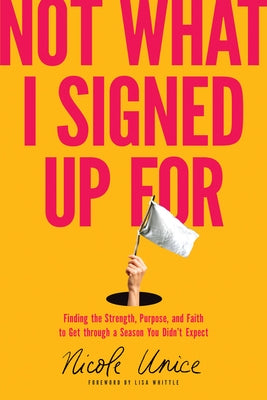 Not What I Signed Up for: Finding the Strength, Purpose, and Faith to Get Through a Season You Didn't Expect Paperback Tyndale Momentum