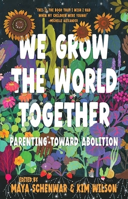 Paperback of "We Grow the World Together: Parenting Toward Abolition" by Haymarket Books, featuring a colorful cover design.