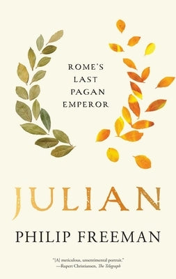Julian: Rome's Last Pagan Emperor by Freeman, Philip