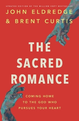 The Sacred Romance Revised and Updated Edition: Coming Home to the God Who Pursues Your Heart Paperback Thomas Nelson