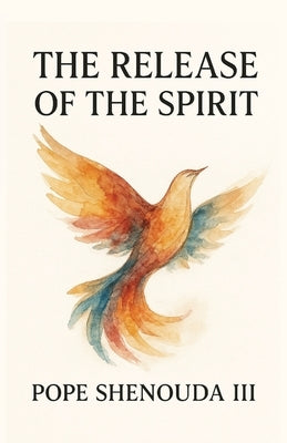 The Release of the Spirit by Shenouda, H. H. Pope, III