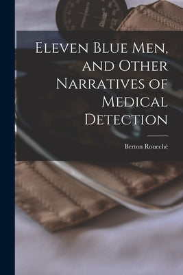Eleven Blue Men, and Other Narratives of Medical Detection by Roueché, Berton 1911-