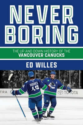 Never Boring: The Up and Down History of the Vancouver Canucks Paperback Harbour Publishing