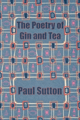 The Poetry of Gin and Tea by Sutton, Paul