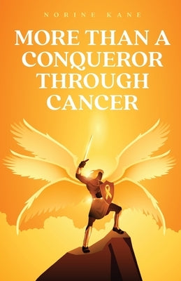 More Than A Conqueror Through Cancer by Kane, Norine