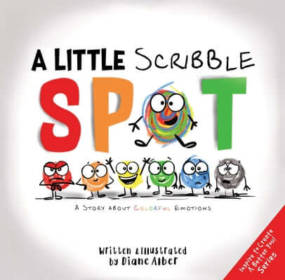 A Little Scribble Spot: A Story about Colorful Emotions Hardcover Diane Alber Art LLC