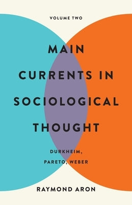 Main Currents in Sociological Thought: Volume Two: Durkheim, Pareto, Weber Paperback Basic Books