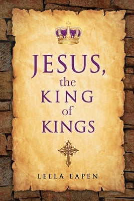 Jesus, the King of Kings by Eapen, Leela