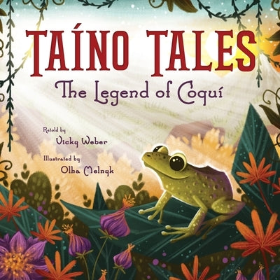 Taíno Tales: The Legend of Coquí by Weber, Vicky