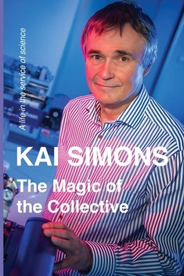 The Magic of the Collective: A Life in the Service of Science by Simons, Kai