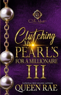 Clutching My Pearls For A Millionaire 3: An African American Romance: The Finale by Rae, Queen