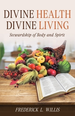 Divine Health: Divine Living by Willis, Frederick L.