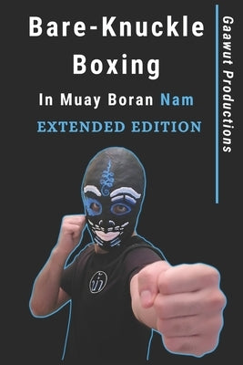 Bare-Knuckle Boxing in Muay Boran Nam: Extended Edition by Productions, Gaawut