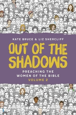 Out of the Shadows: Preaching The Women of the Bible, Vol 2 by Bruce, Kate